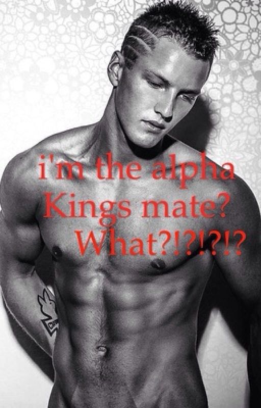 i'm the Alpha's king's mate? What?!?!?!? by MiculLup