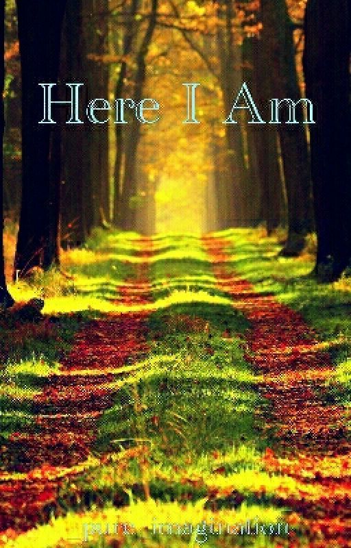 Here I Am (Poem) by _pure_imagination_