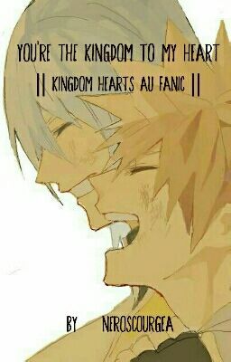 You're The Kingdom To My Heart || Kingdom Hearts AU Fanic || cover