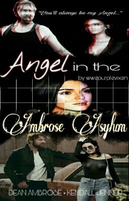 Angel In The Ambrose Asylum ❤ | Kendall Jenner // Dean Ambrose [COMPLETE] cover