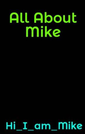 All About Mike by Hi_I_am_Mike