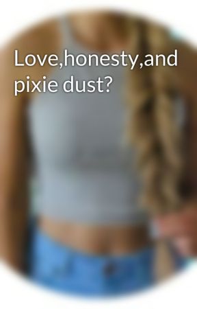 Love,honesty,and pixie dust? by alyssa23013