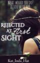 Rejected At First Sight by GirlWhoChasesRainbow