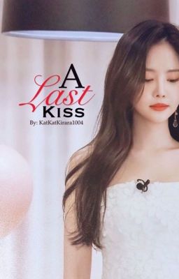 A Last Kiss (NAEUN & GD FANFIC) COMPLETED - EDITED cover