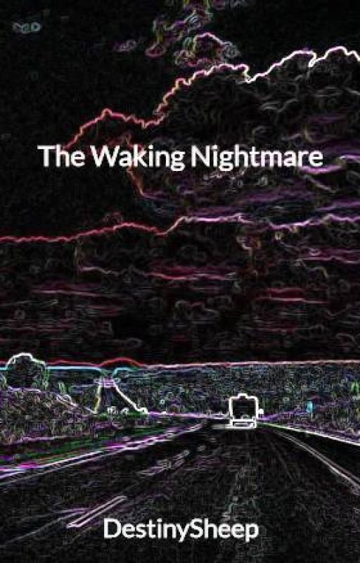 The Waking Nightmare by DestinySheep