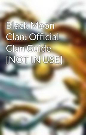 Black Moon Clan: Official Clan Guide [NOT IN USE] by BlackMoon_Clan