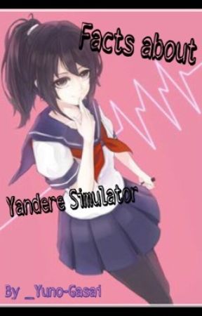 Facts about Yandere Simulator by _Yuno-Gasai