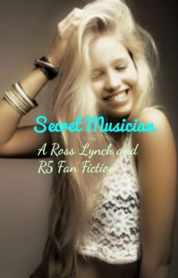 Secret Musician - A Ross Lynch and R5 fan fiction *completed* cover