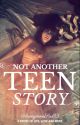 Not Another Teen Story (Book I) by AnonymousSoul13