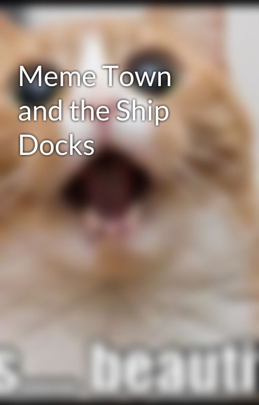 Meme Town and the Ship Docks by DremDragonfly