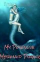 My Posesive Mermaid Prince by Efras_