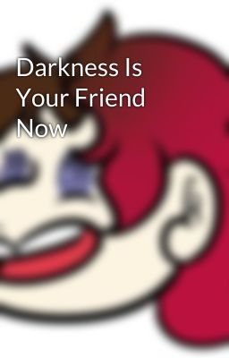 Darkness Is Your Friend Now cover