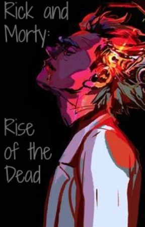 Rick and Morty: Rise of the Dead by HellsingDMC