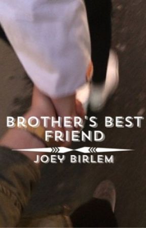 brother's best friend || joey birlem by neiaansnannanananana