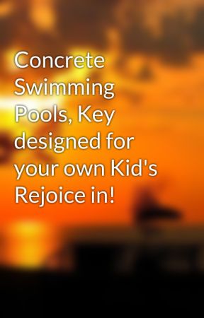 Concrete Swimming Pools, Key designed for your own Kid's Rejoice in! by yacht9rain