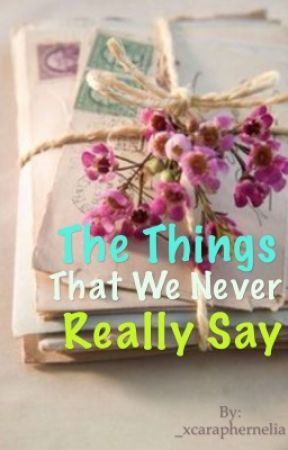 The Things That We Never Really Say by _xcaraphernelia