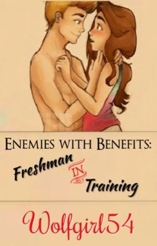 Enemies with Benefits: Freshman in Training by Wolfgirl54