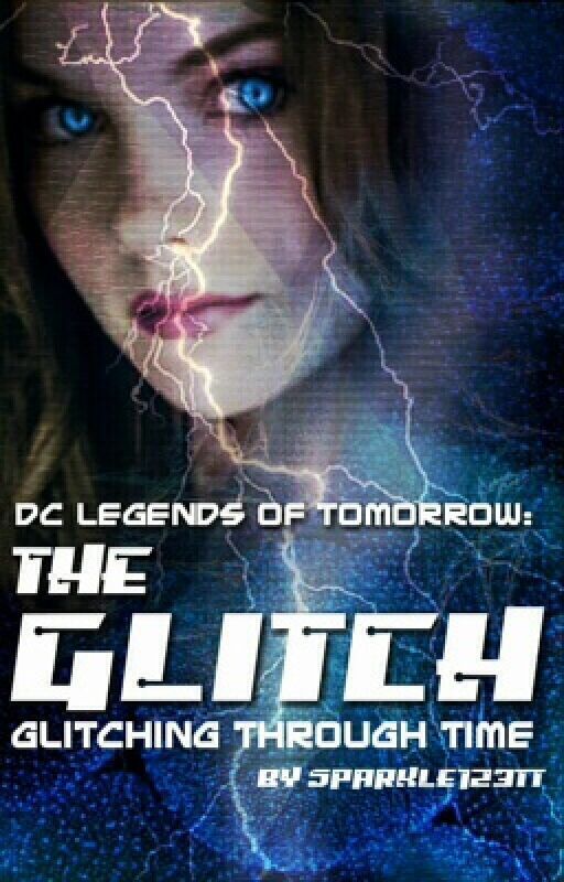 DC Legends of Tomorrow: The Glitch: Glitching Through Time by sparkle123tt