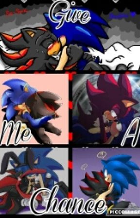 Sonadow: Give Me A Chance {Completed} by RandomWriterO_o