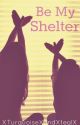 Be my shelter (Book I) by XTurquoiseXandXtealX