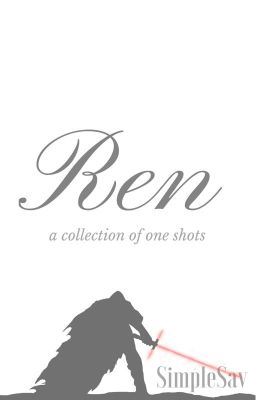 Ren: A Collection of Kylo Ren One Shots cover