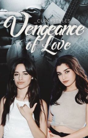 Vengeance Of Love (Camren) (G!P) by _curlystyles_