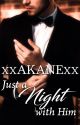 Just a night with him (Published) by xxakanexx