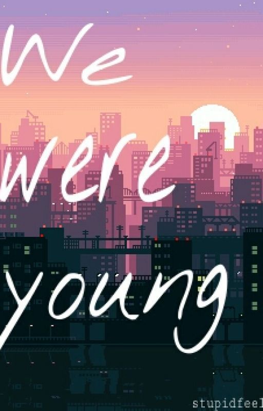 We Were Young by stupidfeels