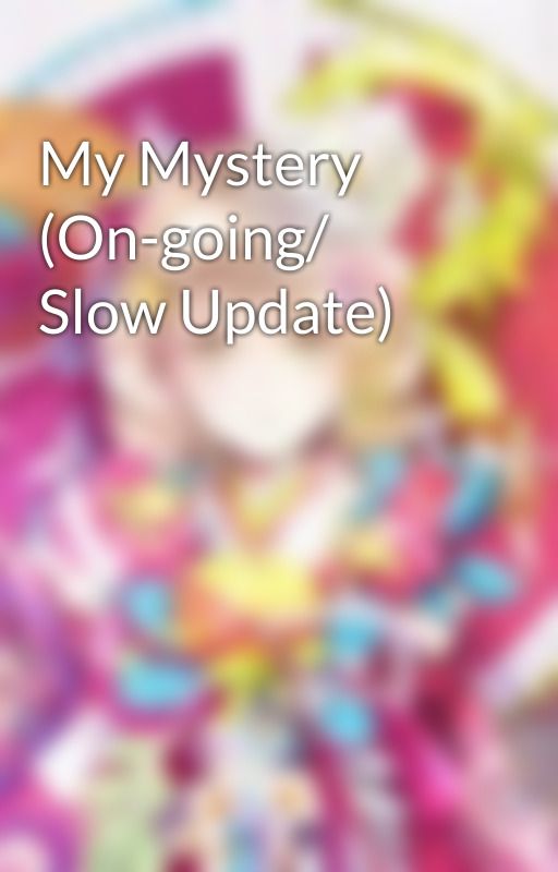 My Mystery (On-going/ Slow Update) by kawaii_claire-chan