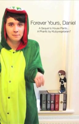 Forever Yours, Daniel ✹ Phan (Sequel to House Plants) cover