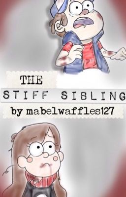 The Stiff Sibling - A Gravity Falls Fan Fiction cover