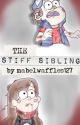 The Stiff Sibling - A Gravity Falls Fan Fiction by SydneyP127