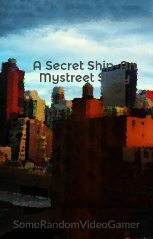 A Secret Ship-An Mystreet Story by SomeRandomVideoGamer