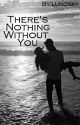 There's Nothing Without You - T. "II" by lunosky