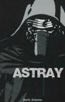 Astray ~Kylo Ren Fanfic~ cover