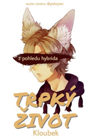 Trpký život... z pohledu hybrida ||yaoi-mpreg|| by Kloubek