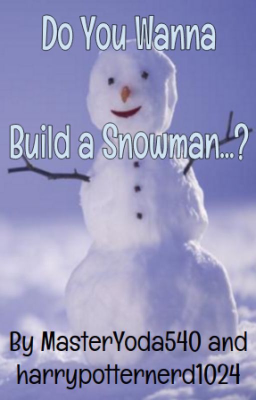 Do You Wanna Build A Snowman? by doglovers1006