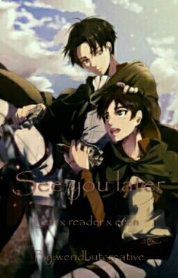 See You Later (Levi X Reader X Eren) cover