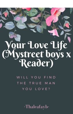 Your Love Life (Mystreet Boys x Reader) [COMPLETE] [EDITED VERSION IS OUT] cover