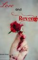 Love and Revenge (Complete) by writersblockcentral