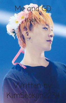 Me and GD Book 1 (BIGBANG G-Dragon Fanfic) 18  (COMPLETED) cover