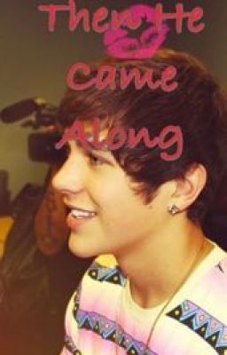 Then He Came Along❤ ~~ An Austin Mahone Fan Fiction cover