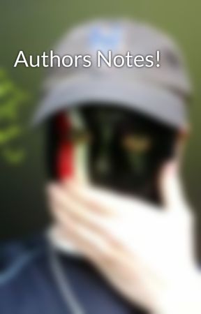 Authors Notes! by ShadowArms4Reason