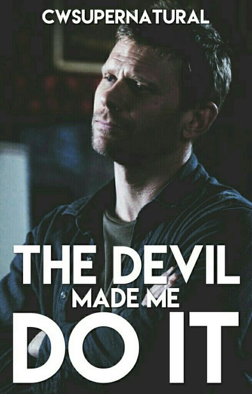 The Devil Made Me Do It by cwSupernatural