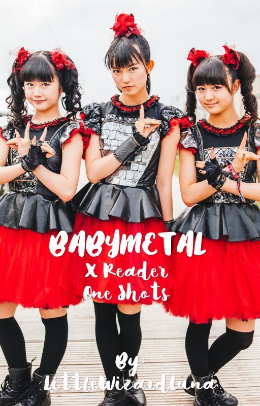 BABYMETAL x Reader (One Shot) by LittleWizardLuna