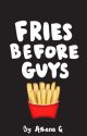 Fries Before Guys (Editing Again) by A_thenaQ