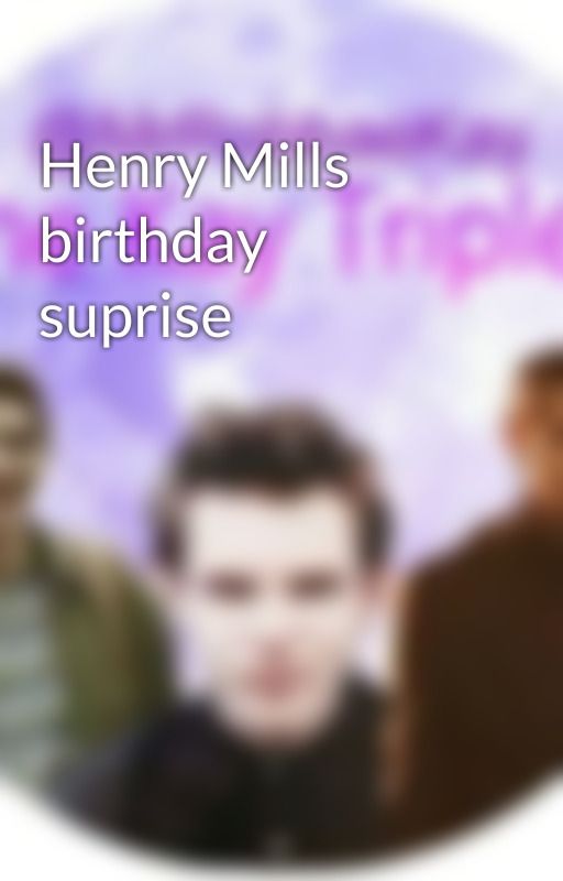 Henry Mills birthday suprise by MrRobbaeKay