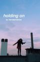 holding on || hunter rowland || completed  by llamasandpizza