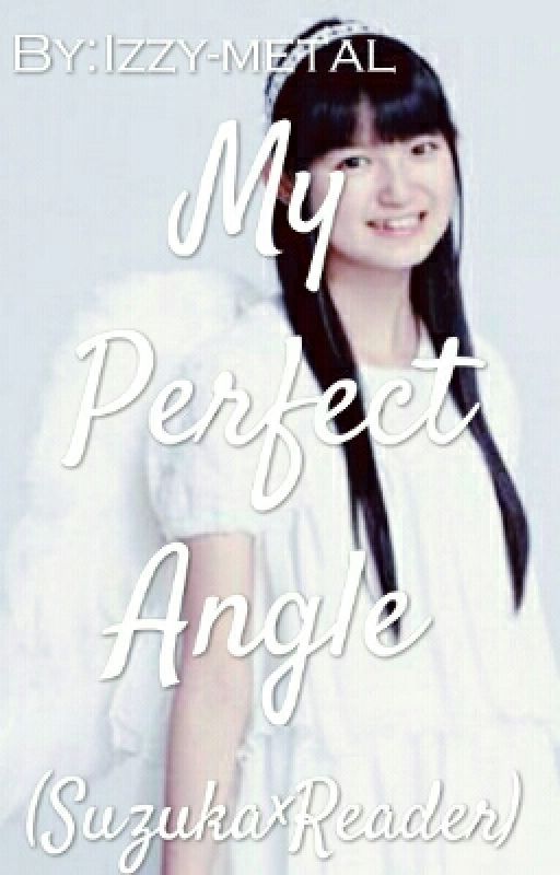 My Perfect Angel (Suzuka×Reader)(EDITING IN PROGRESS) by Izzy-metal