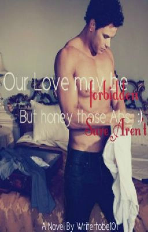 Our Love May Be Forbidden, But Honey Those Abs Sure Aren't ;) by Writertobe101